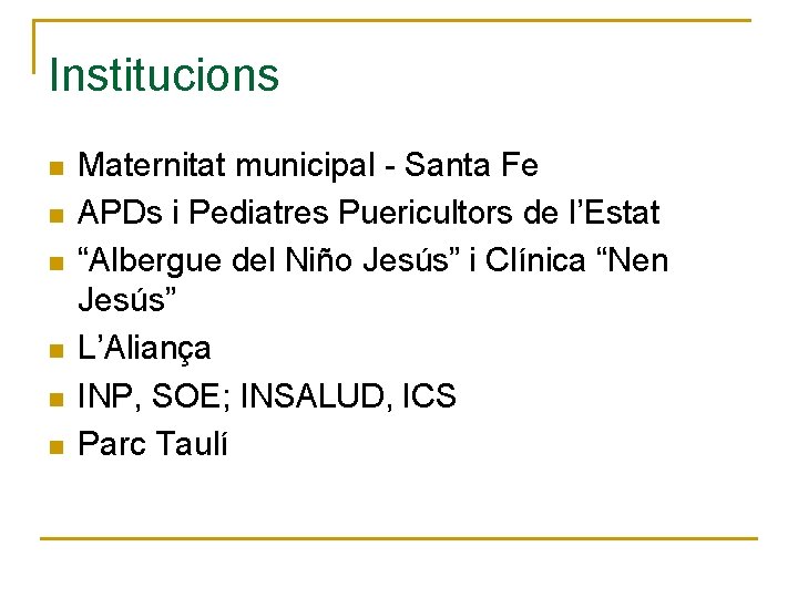 Institucions n n n Maternitat municipal - Santa Fe APDs i Pediatres Puericultors de