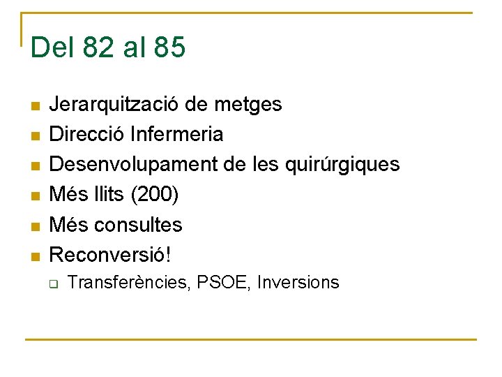 Del 82 al 85 n n n Jerarquització de metges Direcció Infermeria Desenvolupament de