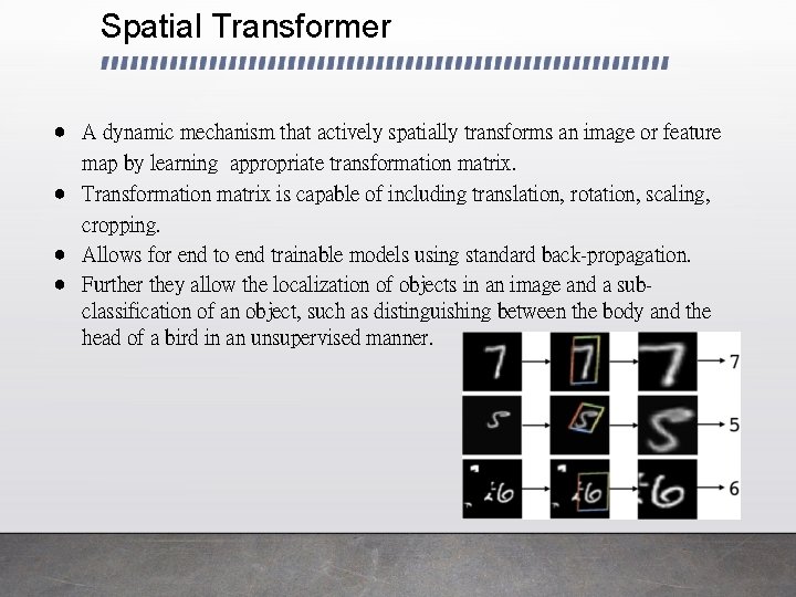 Spatial Transformer ● A dynamic mechanism that actively spatially transforms an image or feature