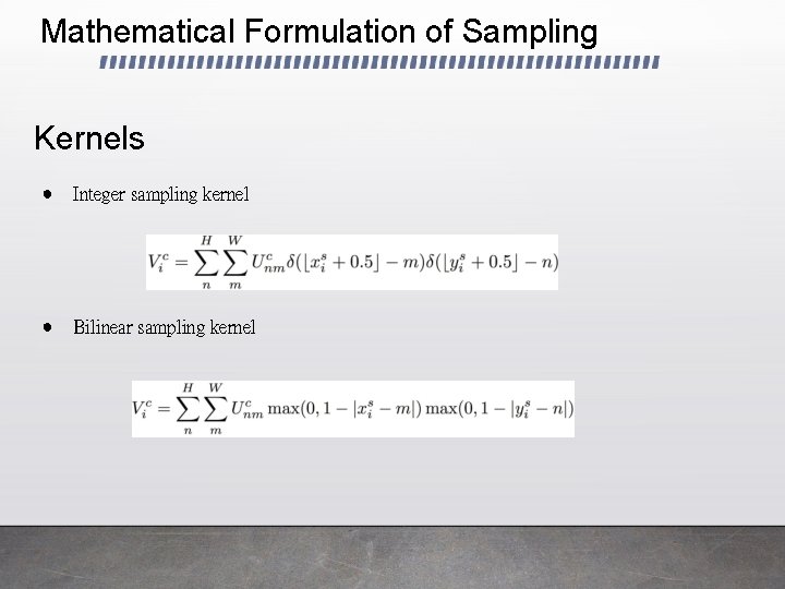 Mathematical Formulation of Sampling Kernels ● Integer sampling kernel ● Bilinear sampling kernel 