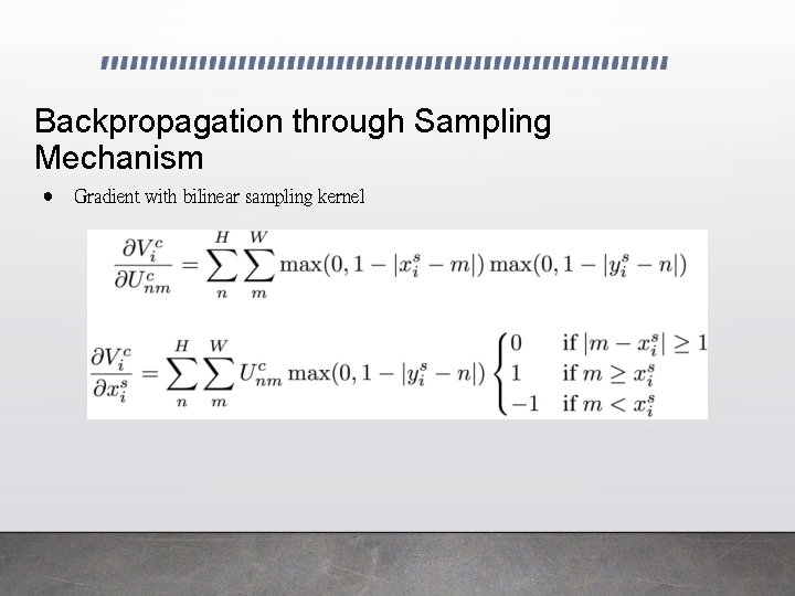 Backpropagation through Sampling Mechanism ● Gradient with bilinear sampling kernel 