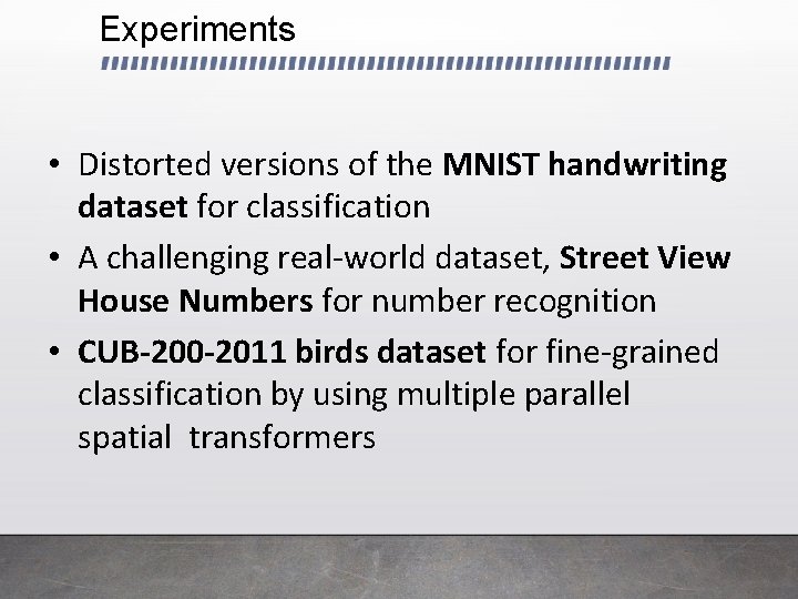 Experiments • Distorted versions of the MNIST handwriting dataset for classification • A challenging