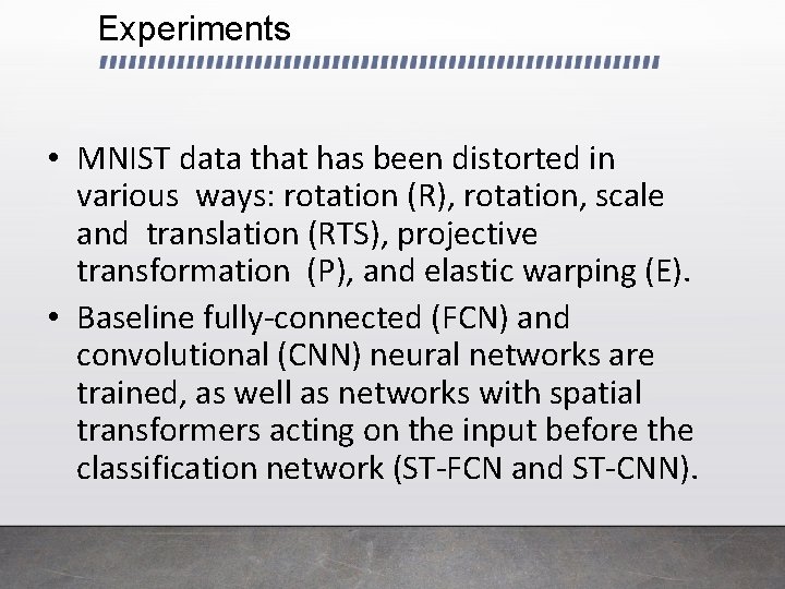 Experiments • MNIST data that has been distorted in various ways: rotation (R), rotation,