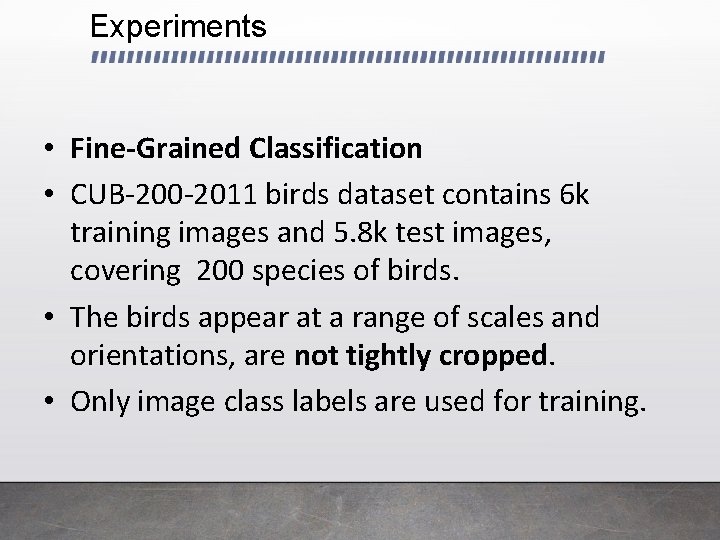 Experiments • Fine-Grained Classification • CUB-200 -2011 birds dataset contains 6 k training images