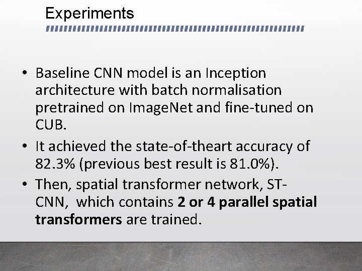 Experiments • Baseline CNN model is an Inception architecture with batch normalisation pretrained on