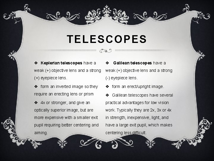 TELESCOPES v Keplerian telescopes have a v Galilean telescopes have a weak (+) objective