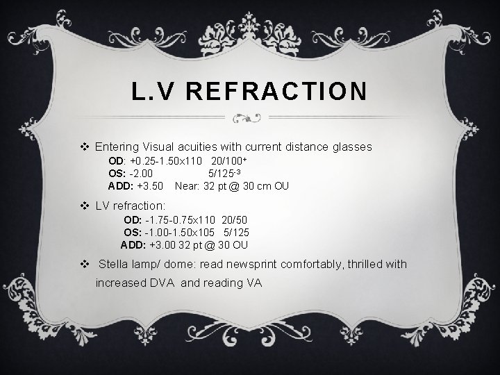 L. V REFRACTION v Entering Visual acuities with current distance glasses OD: +0. 25