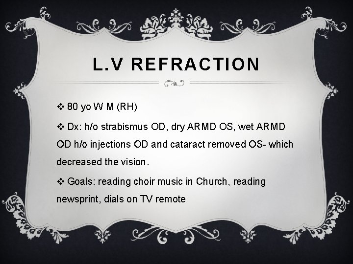 L. V REFRACTION v 80 yo W M (RH) v Dx: h/o strabismus OD,