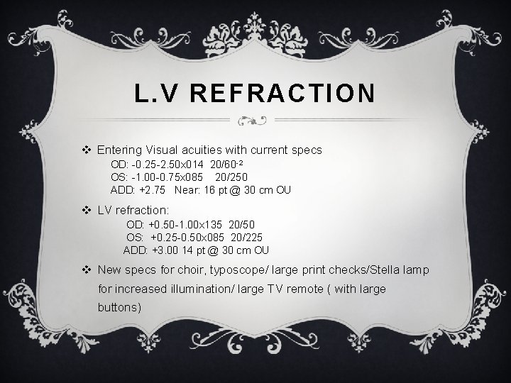 L. V REFRACTION v Entering Visual acuities with current specs OD: -0. 25 -2.