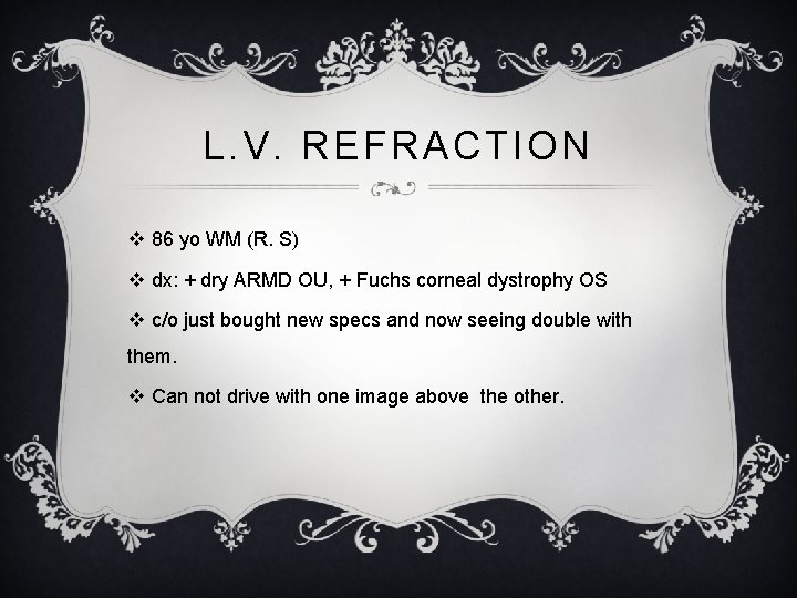 L. V. REFRACTION v 86 yo WM (R. S) v dx: + dry ARMD