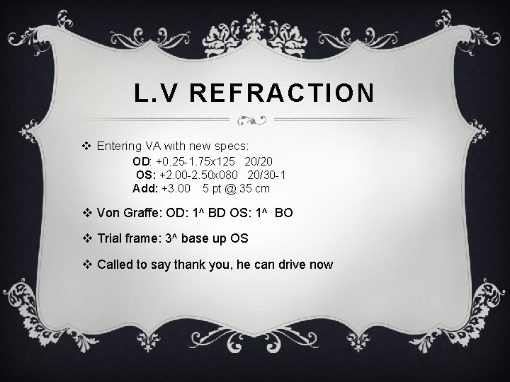 L. V REFRACTION v Entering VA with new specs: OD: +0. 25 -1. 75