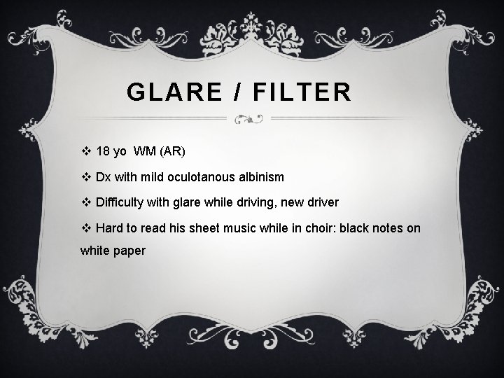 GLARE / FILTER v 18 yo WM (AR) v Dx with mild oculotanous albinism