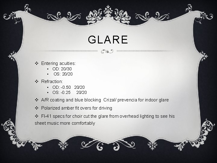 GLARE v Entering acuities: • OD: 20/30 • OS: 20/20 v Refraction: • OD: