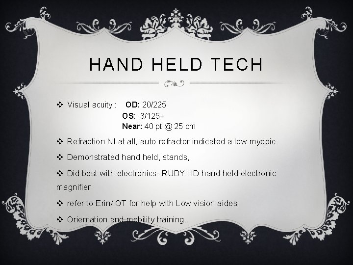 HAND HELD TECH v Visual acuity : OD: 20/225 OS: 3/125+ Near: 40 pt