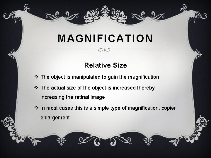 MAGNIFICATION Relative Size v The object is manipulated to gain the magnification v The