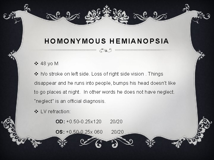 HOMONYMOUS HEMIANOPSIA v 48 yo M v h/o stroke on left side. Loss of