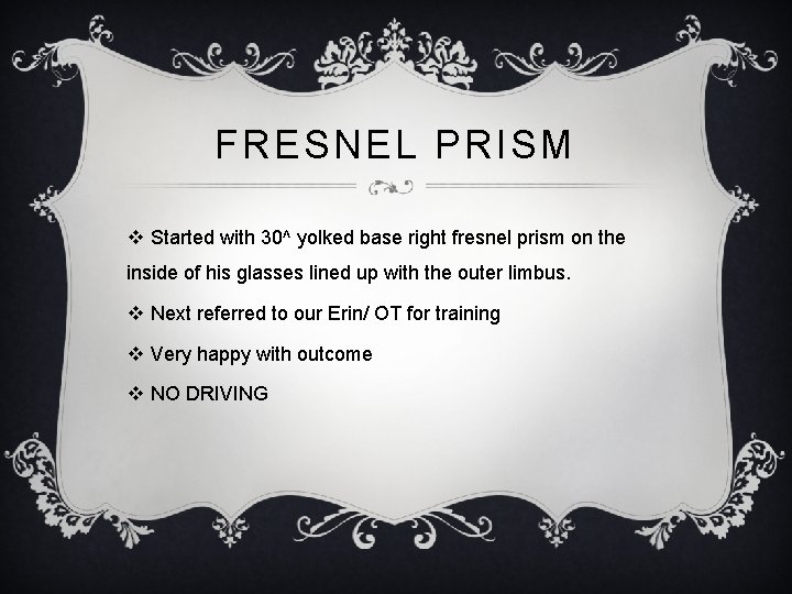 FRESNEL PRISM v Started with 30^ yolked base right fresnel prism on the inside