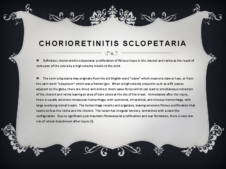 CHORIORETINITIS SCLOPETARIA v Definition: chorioretinitis sclopetaria- proliferation of fibrous tissue in the choroid and