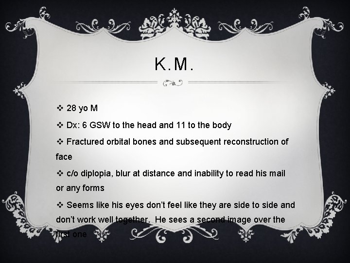 K. M. v 28 yo M v Dx: 6 GSW to the head and