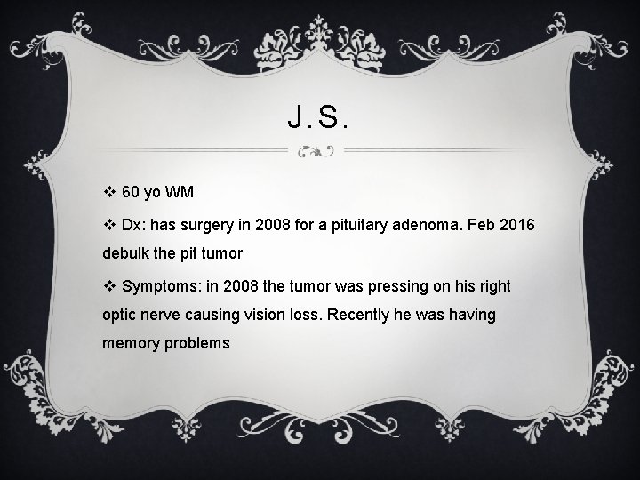 J. S. v 60 yo WM v Dx: has surgery in 2008 for a