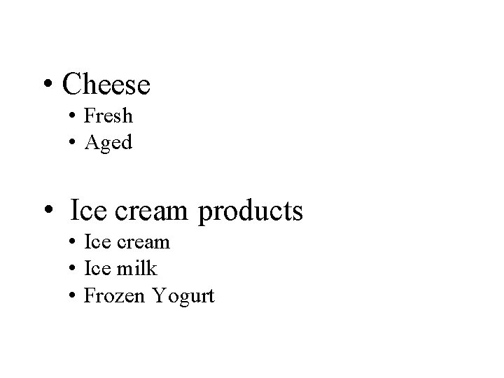  • Cheese • Fresh • Aged • Ice cream products • Ice cream
