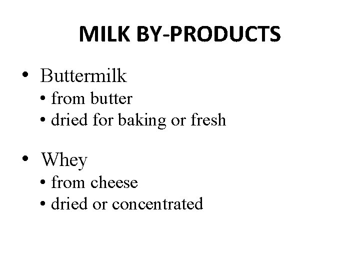 MILK BY-PRODUCTS • Buttermilk • from butter • dried for baking or fresh •