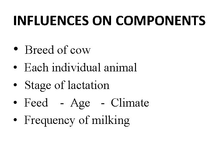 INFLUENCES ON COMPONENTS • Breed of cow • • Each individual animal Stage of