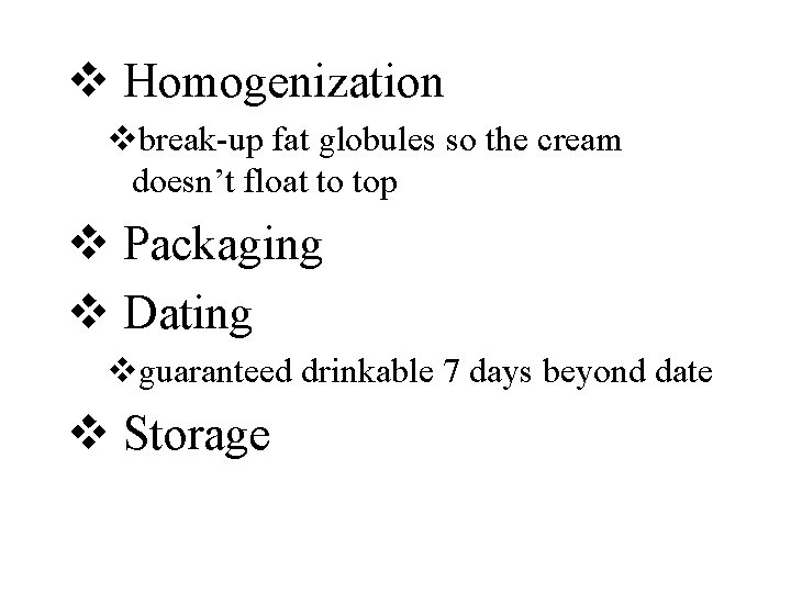 v Homogenization vbreak-up fat globules so the cream doesn’t float to top v Packaging