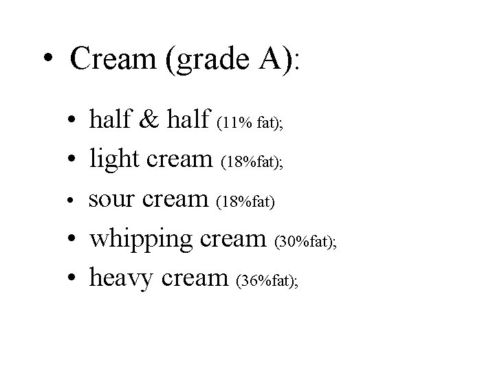 • Cream (grade A): • half & half (11% fat); • light cream