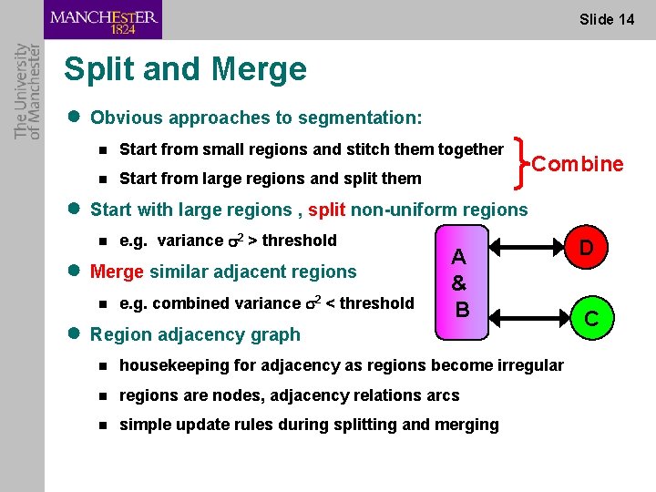 Slide 14 Split and Merge ● Obvious approaches to segmentation: n Start from small