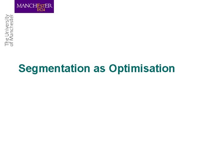 Segmentation as Optimisation 