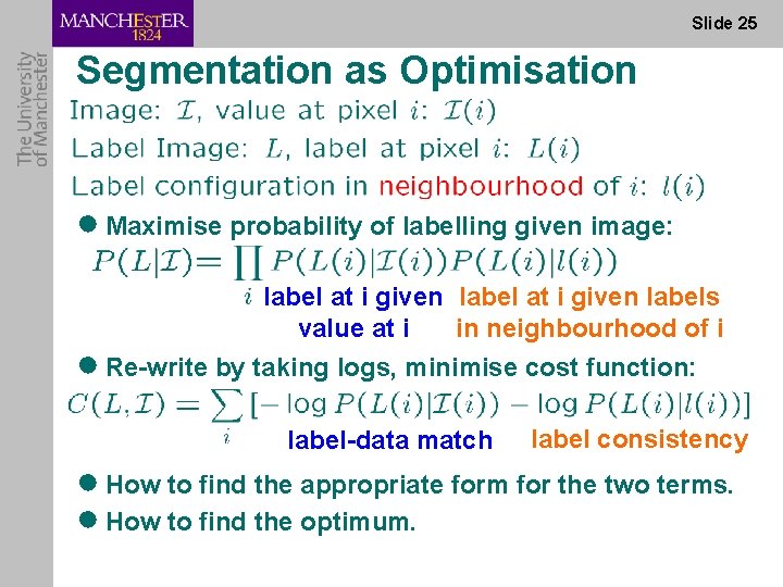 Slide 25 Segmentation as Optimisation ● Maximise probability of labelling given image: label at