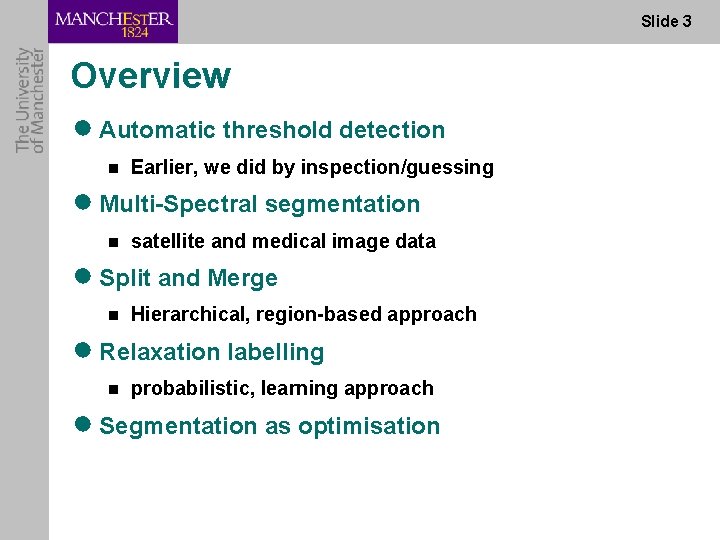 Slide 3 Overview ● Automatic threshold detection n Earlier, we did by inspection/guessing ●
