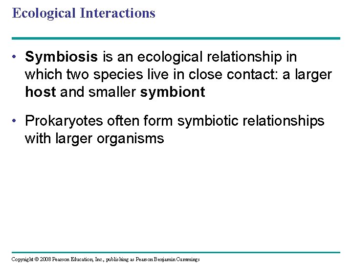 Ecological Interactions • Symbiosis is an ecological relationship in which two species live in