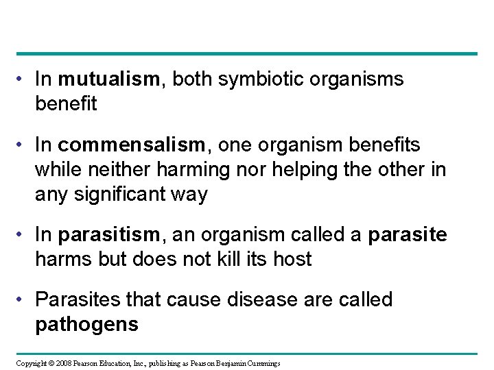  • In mutualism, both symbiotic organisms benefit • In commensalism, one organism benefits