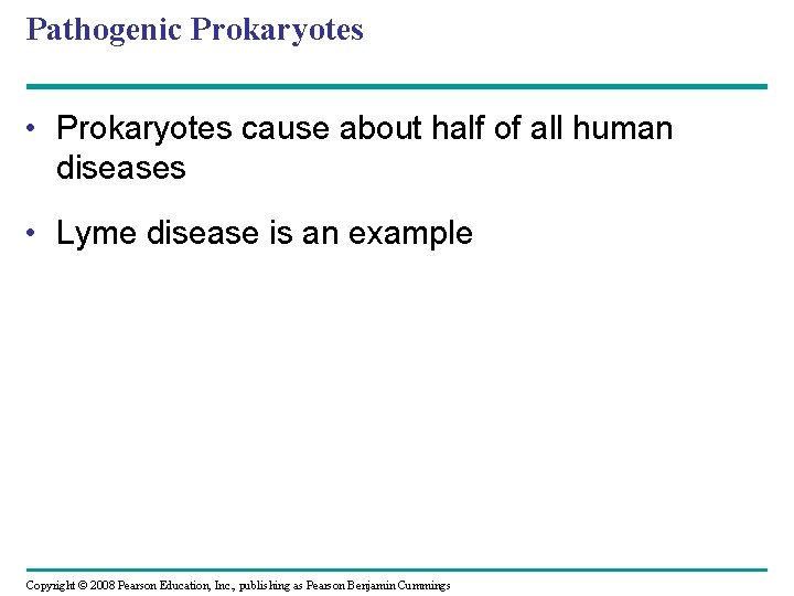 Pathogenic Prokaryotes • Prokaryotes cause about half of all human diseases • Lyme disease