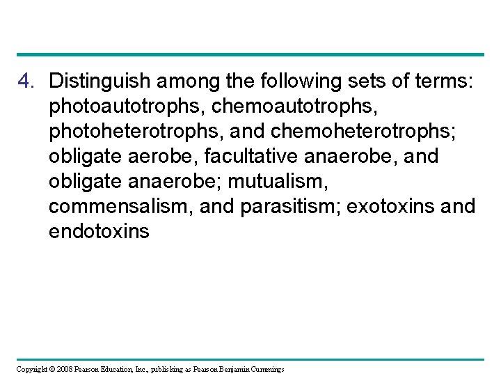 4. Distinguish among the following sets of terms: photoautotrophs, chemoautotrophs, photoheterotrophs, and chemoheterotrophs; obligate