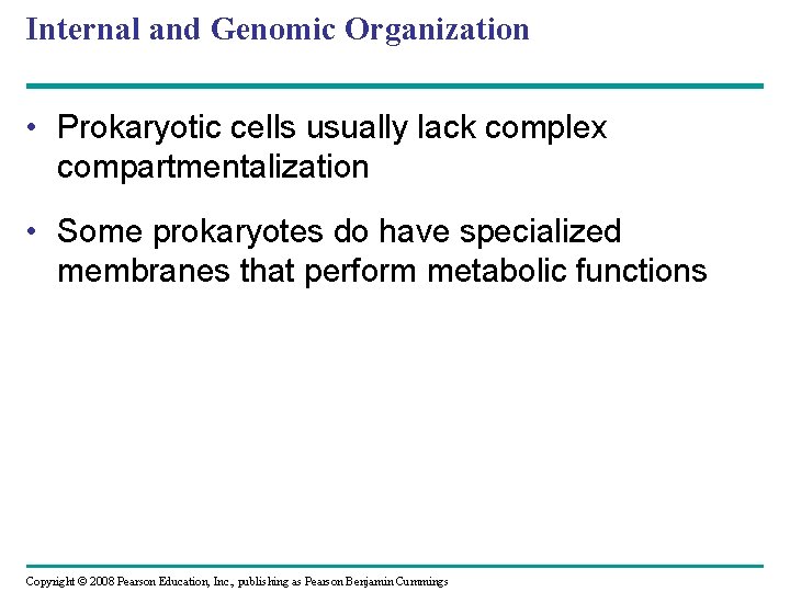 Internal and Genomic Organization • Prokaryotic cells usually lack complex compartmentalization • Some prokaryotes