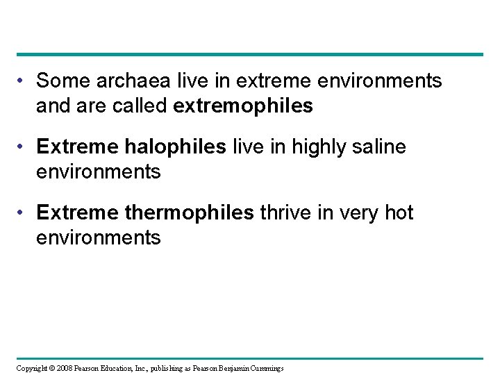  • Some archaea live in extreme environments and are called extremophiles • Extreme