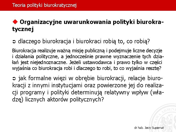 Teoria polityki biurokratycznej u Organizacyjne uwarunkowania polityki biurokratycznej Ü dlaczego biurokracja i biurokraci robią