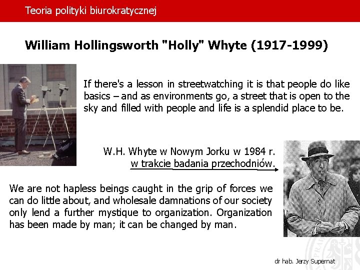 Teoria polityki biurokratycznej William Hollingsworth "Holly" Whyte (1917 -1999) If there's a lesson in