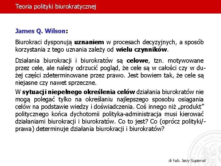 Teoria polityki biurokratycznej James Q. Wilson: Biurokraci dysponują uznaniem w procesach decyzyjnych, a sposób