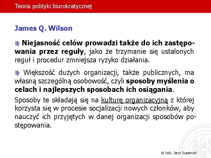 Teoria polityki biurokratycznej James Q. Wilson Niejasność celów prowadzi także do ich zastępowania przez