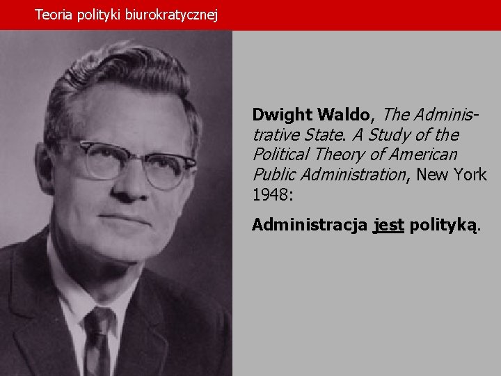 Teoria polityki biurokratycznej Dwight Waldo, The Administrative State. A Study of the Political Theory