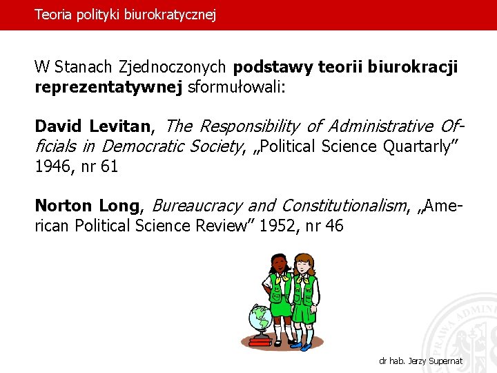 Teoria polityki biurokratycznej W Stanach Zjednoczonych podstawy teorii biurokracji reprezentatywnej sformułowali: David Levitan, The