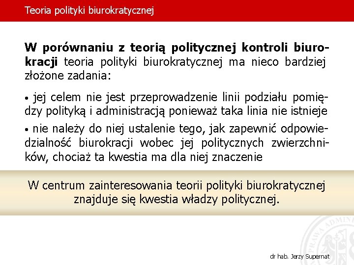 Teoria polityki biurokratycznej W porównaniu z teorią politycznej kontroli biurokracji teoria polityki biurokratycznej ma