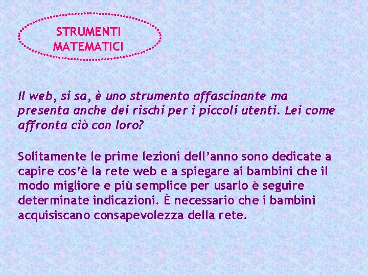 STRUMENTI MATEMATICI Il web, si sa, è uno strumento affascinante ma presenta anche dei