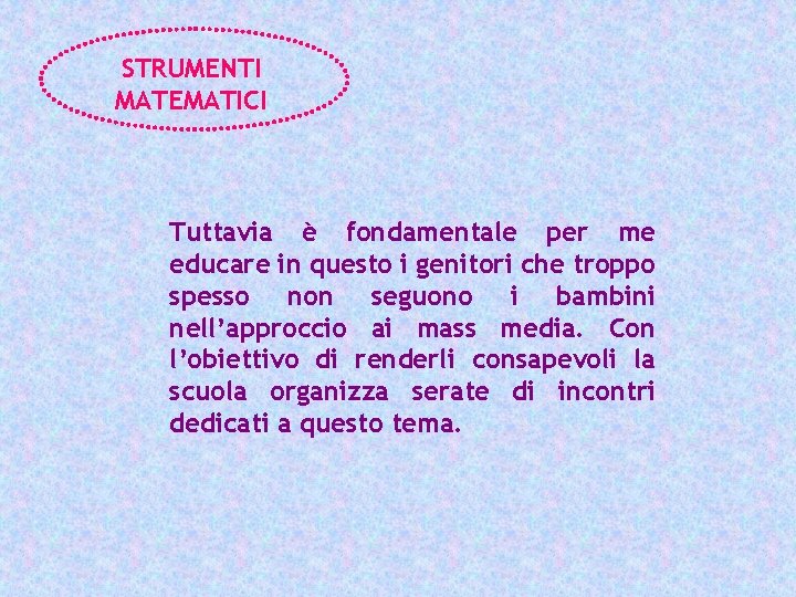 STRUMENTI MATEMATICI Tuttavia è fondamentale per me educare in questo i genitori che troppo