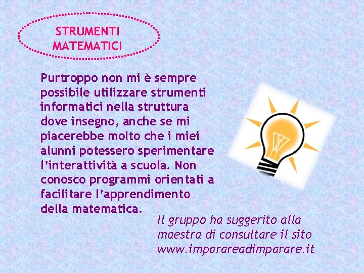 STRUMENTI MATEMATICI Purtroppo non mi è sempre possibile utilizzare strumenti informatici nella struttura dove