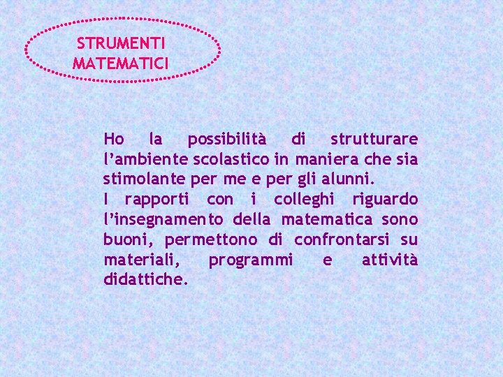 STRUMENTI MATEMATICI Ho la possibilità di strutturare l’ambiente scolastico in maniera che sia stimolante